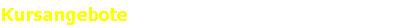 Kursangebote                                                          
